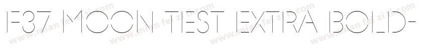 F37 Moon Test Extra Bold字体转换